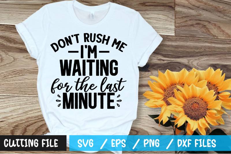 dont-rush-me-im-waiting-for-the-last-minute-svg