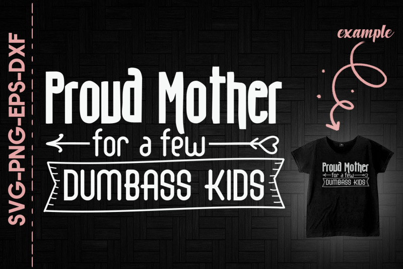 proud-mother-for-a-few-dumbass-kids