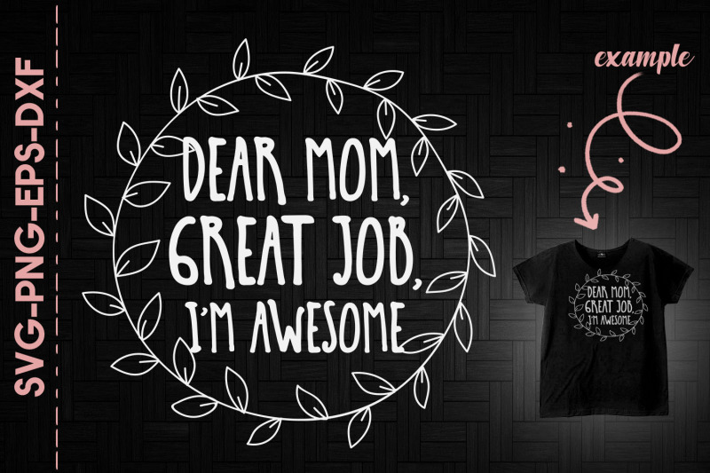 dear-mom-great-job-i-039-m-awesome