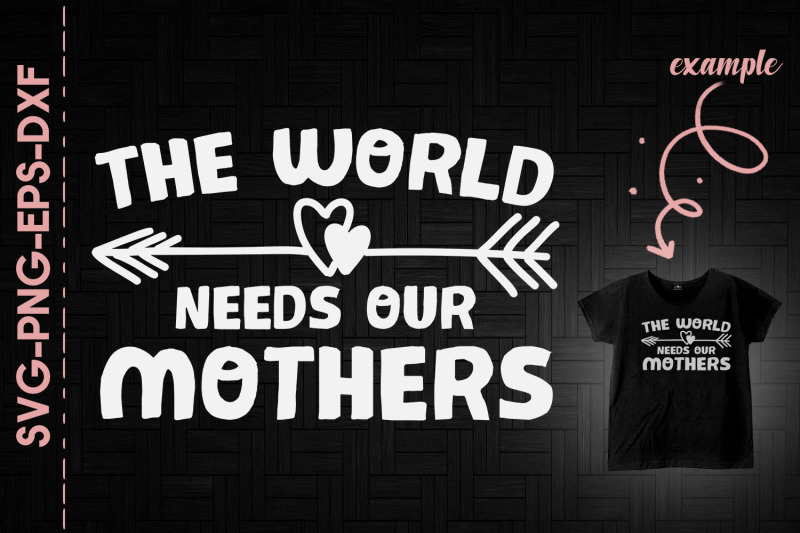 mother-039-s-day-the-world-needs-our-mothers