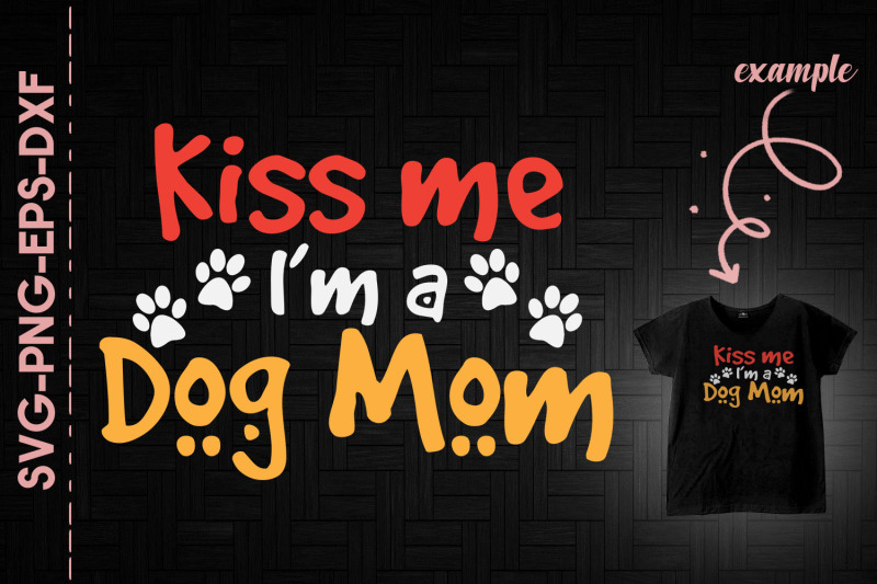 kiss-me-i-039-m-a-dog-mom-mother-039-s-day