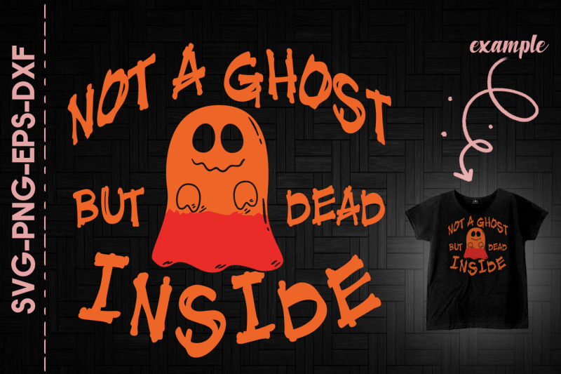 not-a-ghost-but-dead-inside-halloween