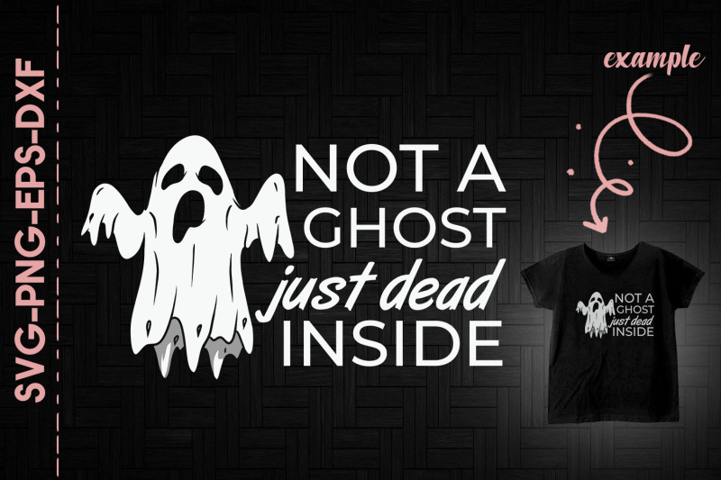 not-a-ghost-just-dead-inside-halloween