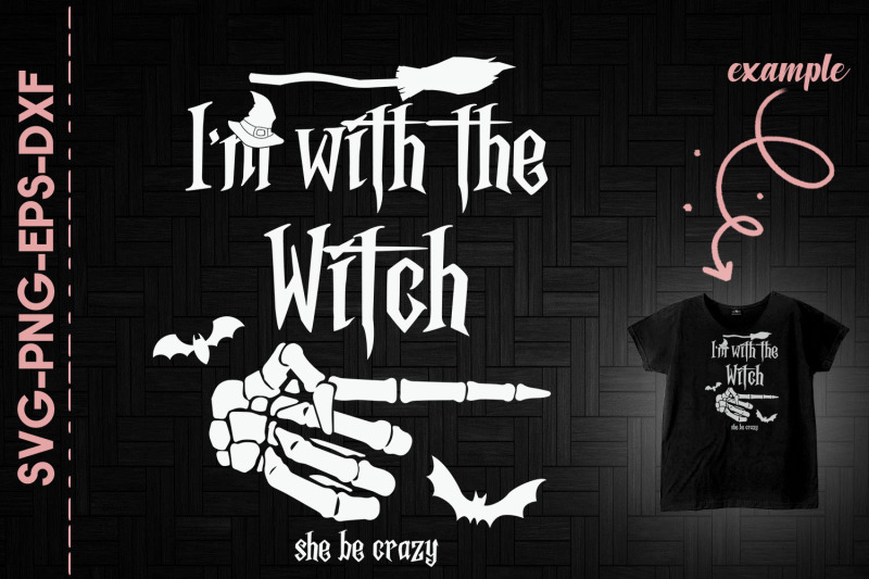 im-with-the-witch-she-be-crazy-halloween