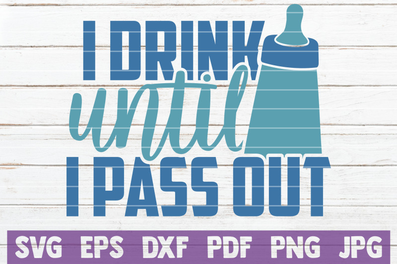 i-drink-until-i-pass-out-svg-cut-file