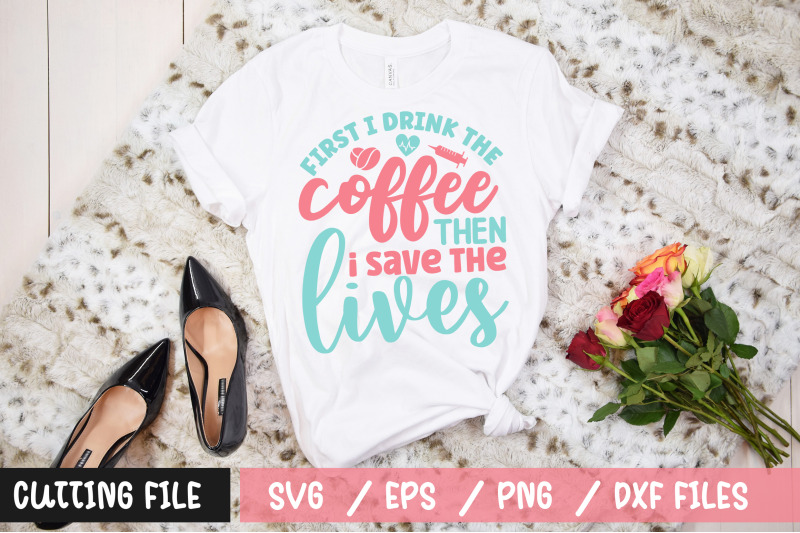 first-i-drink-the-coffee-then-i-save-the-lives-svg