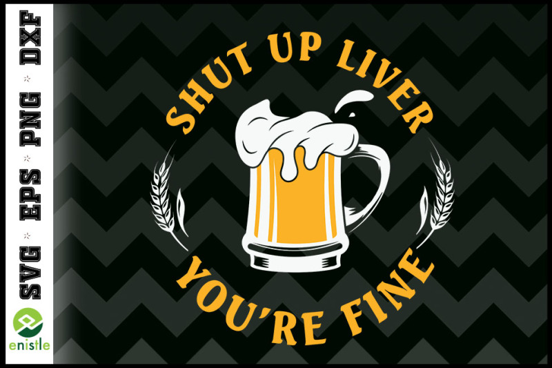 beer-drinking-shut-up-liver-you-are-fine