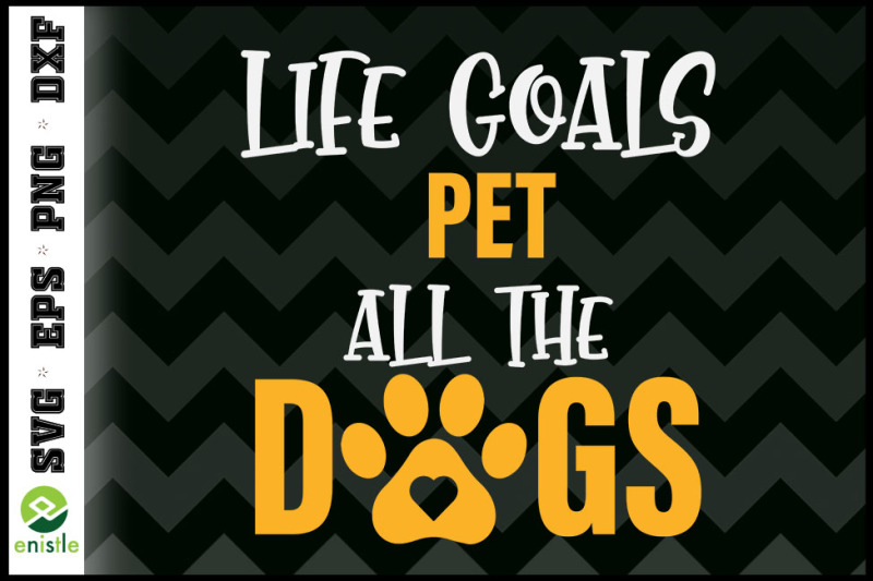 life-goals-pet-all-dogs-dog-lover-paw