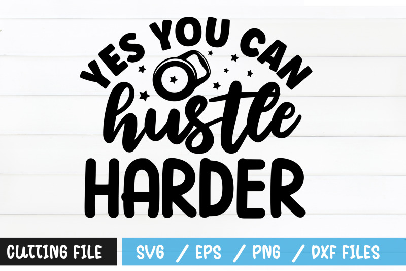 yes-you-can-hustle-harder-svg