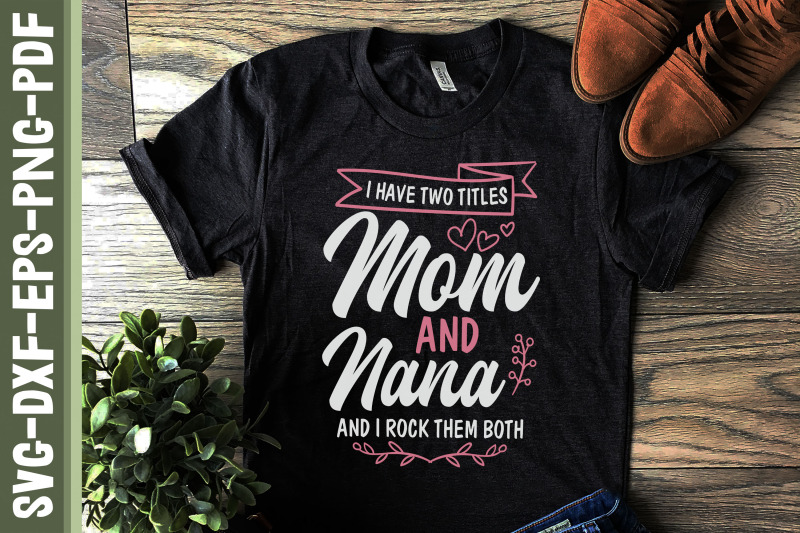 i-have-two-titles-mom-and-nana-mother