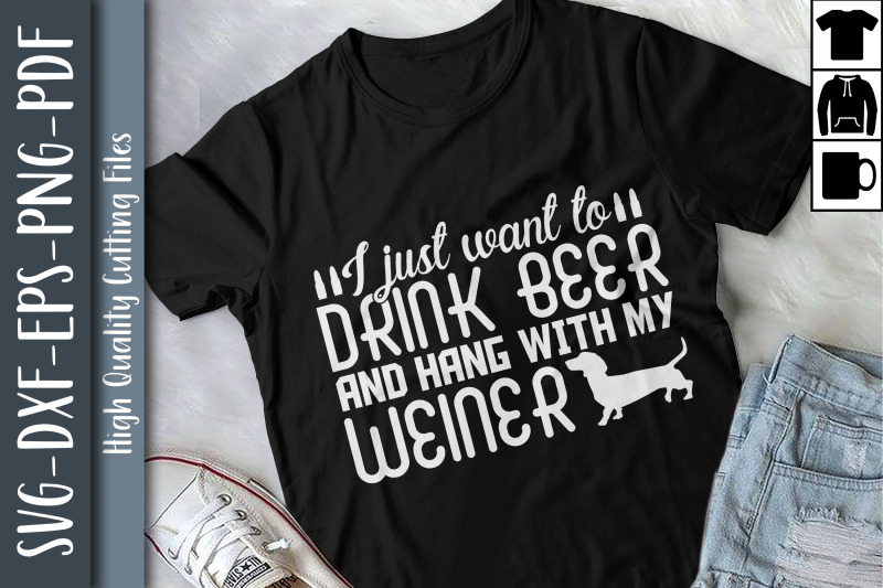 want-to-drink-beer-hang-with-my-weiner