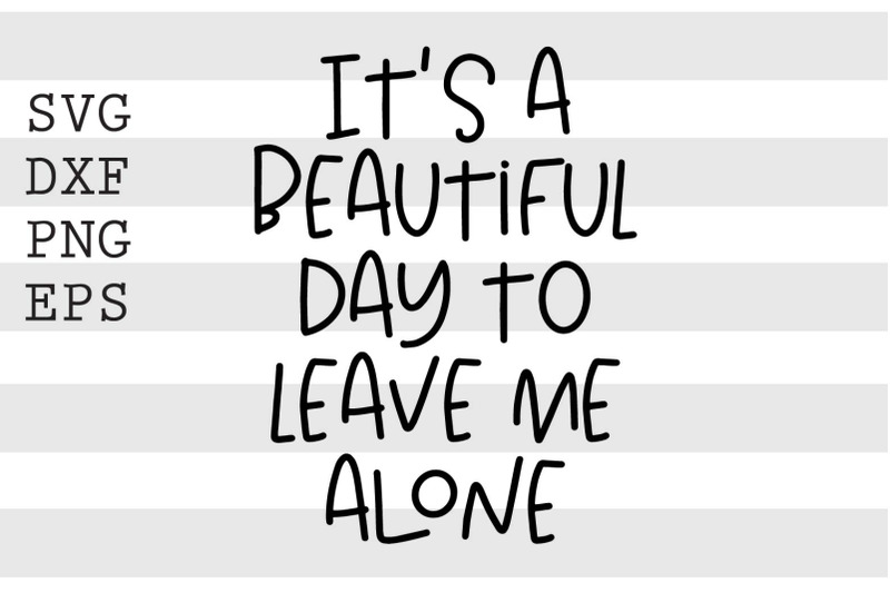 its-a-beautiful-day-to-leave-me-alone-svg