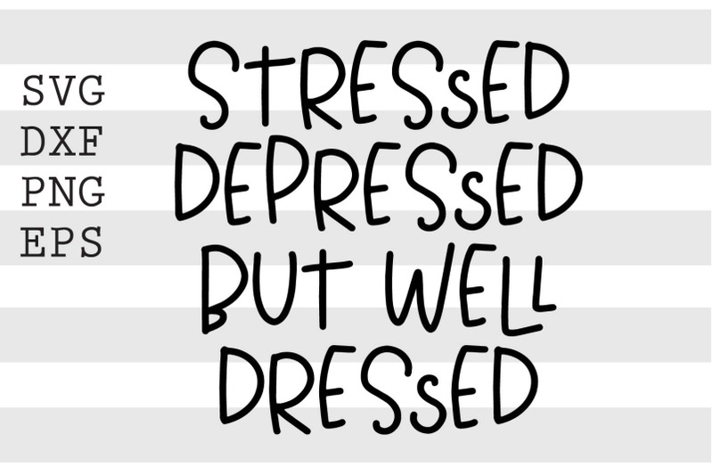 stressed-depressed-but-well-dressed-svg