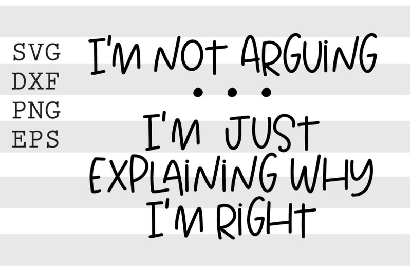 im-not-arguing-im-just-explaining-why-im-right-svg