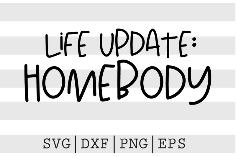 Download Life Update Homebody Svg Easy Edited New Download Svg Cut Files For Your Personal Diy Projects