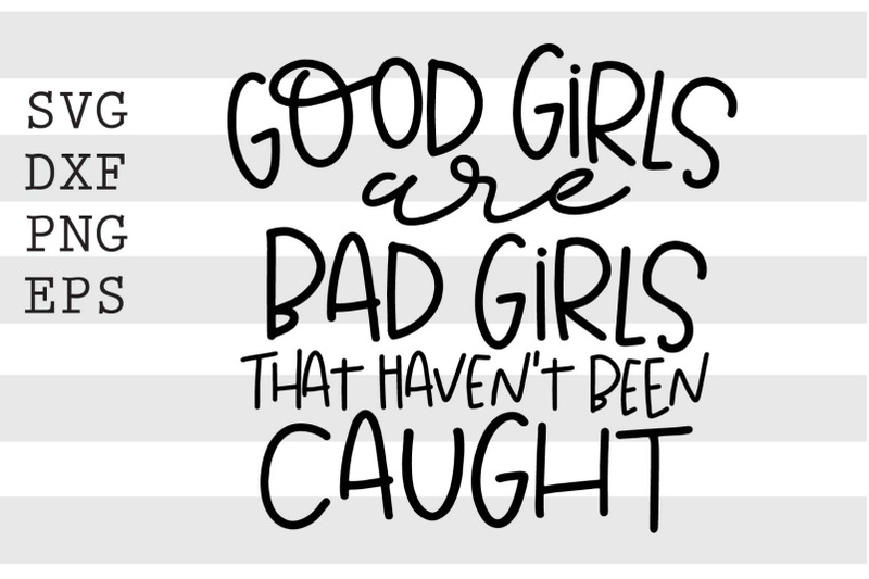 good-girls-are-bad-girls-that-havent-been-caught-svg