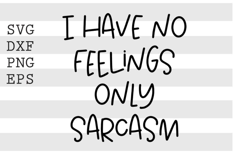 i-have-no-feelings-only-sarcasm-svg