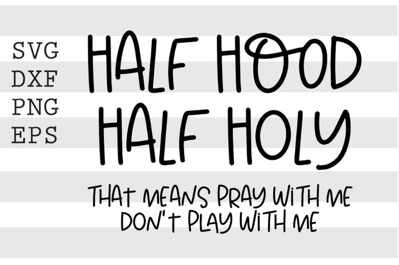 half-hood-half-holy-that-means-pray-with-me-svg