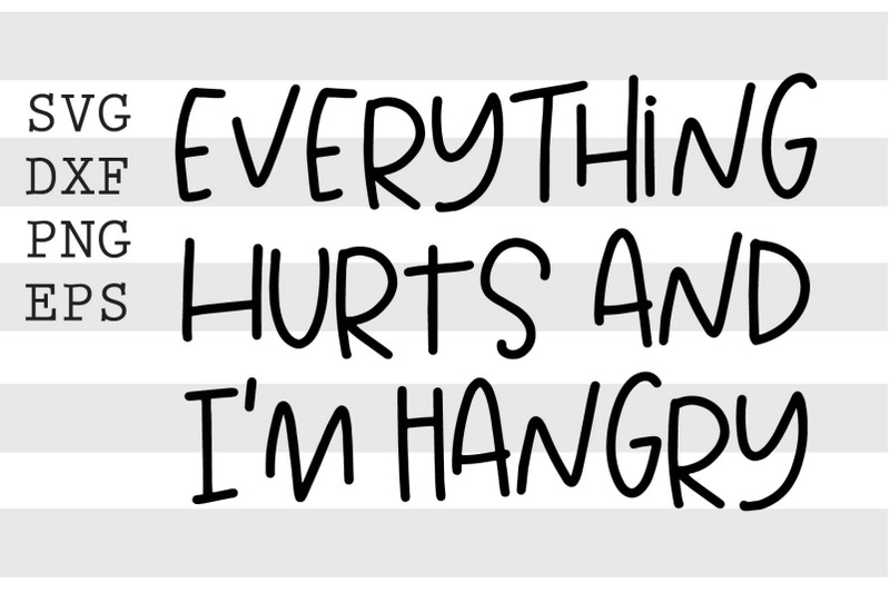 everthing-hurts-and-im-hangry-svg