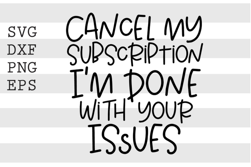 cancel-my-subscription-im-done-with-your-issues-svg