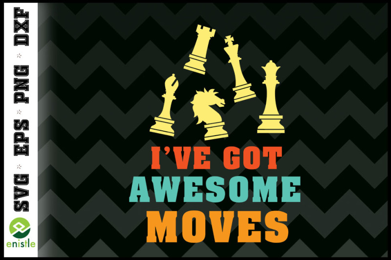 i-039-ve-got-awesome-moves-chess-pieces