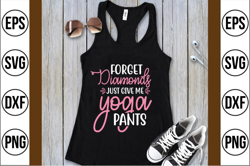 forget-diamonds-just-give-me-yoga-pants-svg-cut-file