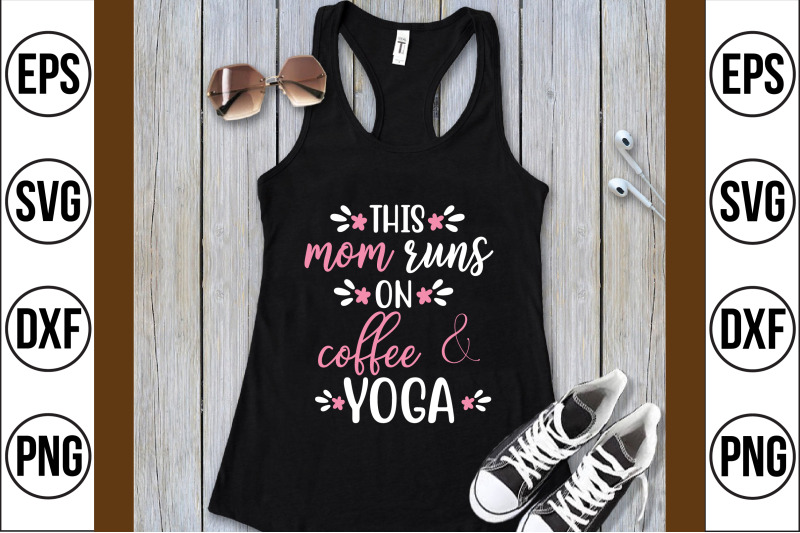 this-mom-runs-on-coffee-amp-yoga-svg-cut-file