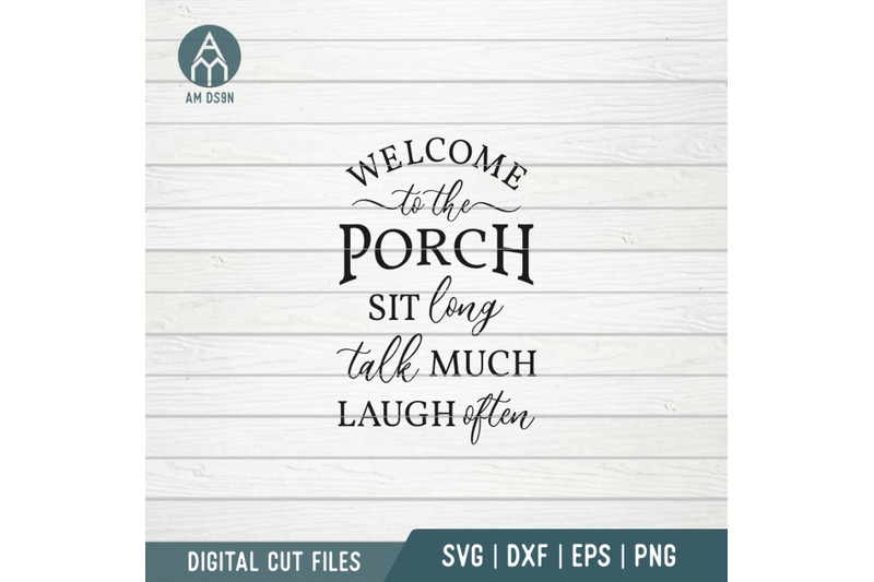 welcome-to-the-porch-svg-sit-talk-laugh-home-svg-cut-file