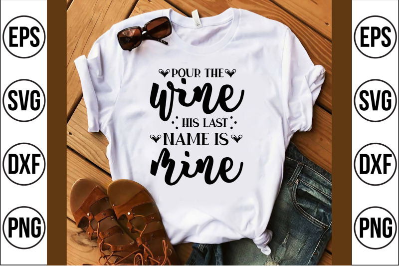 pour-the-wine-his-last-name-is-mine-svg-cut-file