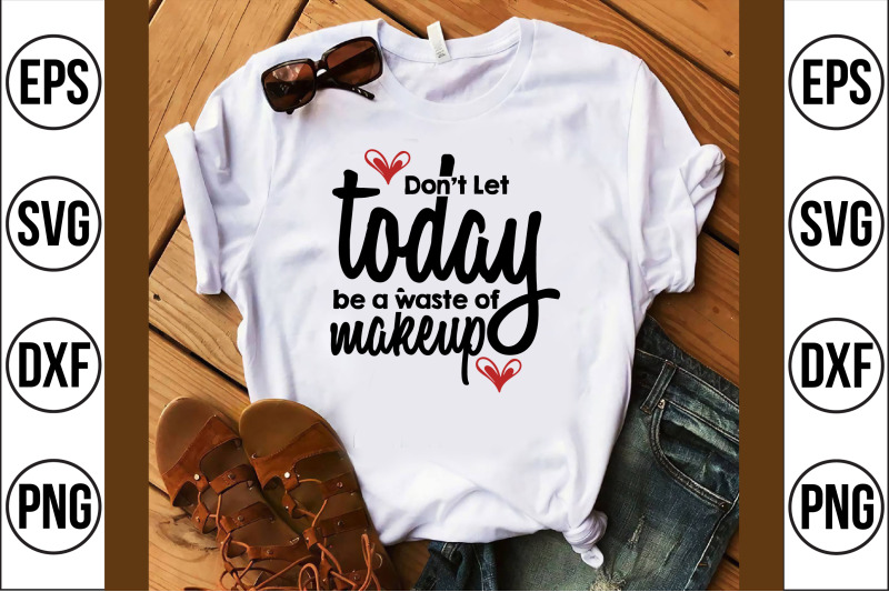 don-039-t-let-today-be-a-waste-of-makeup-svg-cut-file