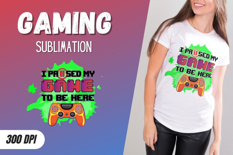 i-paused-my-game-to-be-here-sublimation