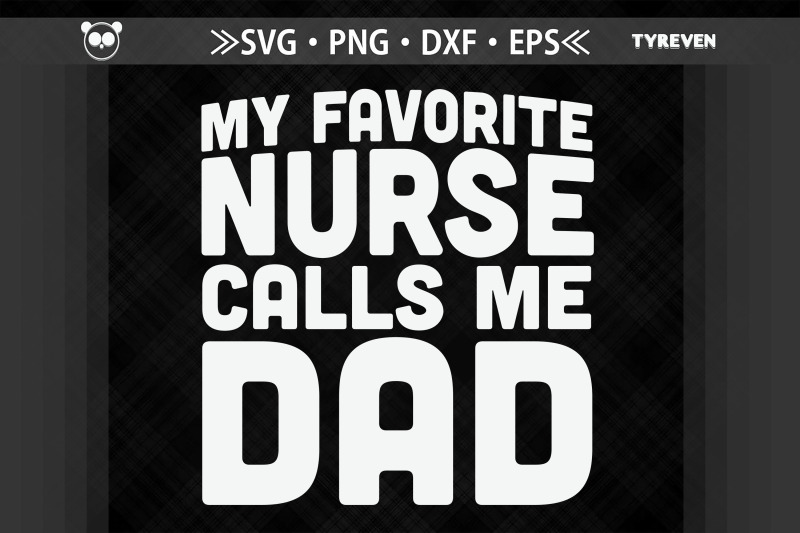 my-favorite-nurse-calls-me-dad-father-039-s