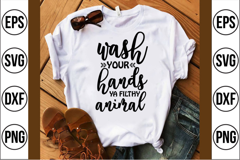 wash-your-hands-ya-filthy-animal-svg-cut-file