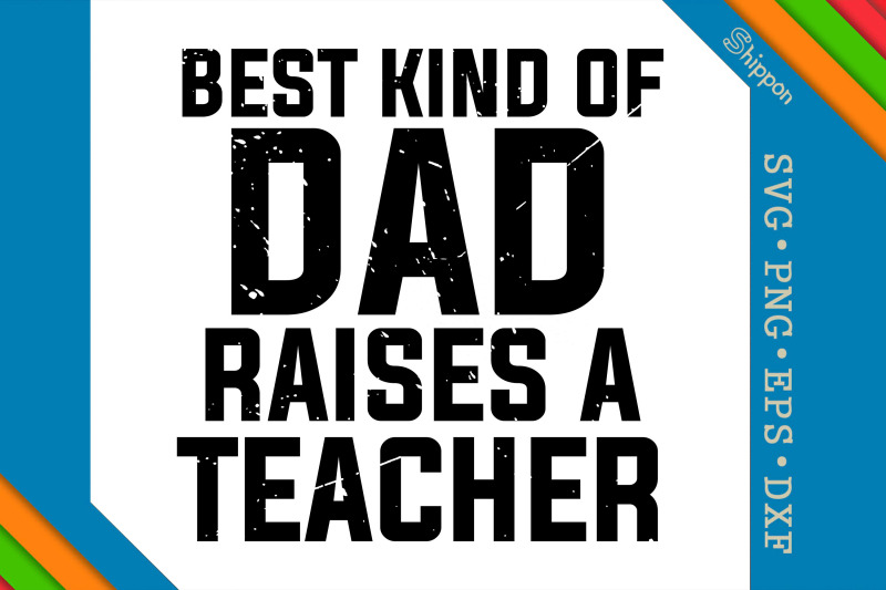 best-kind-of-dad-raises-a-teacher