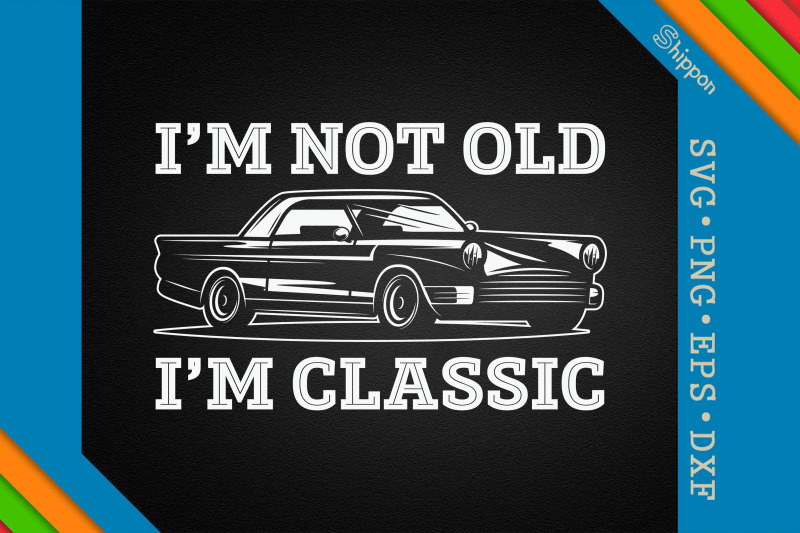 i-039-m-not-old-i-039-m-classic-father-039-s-day