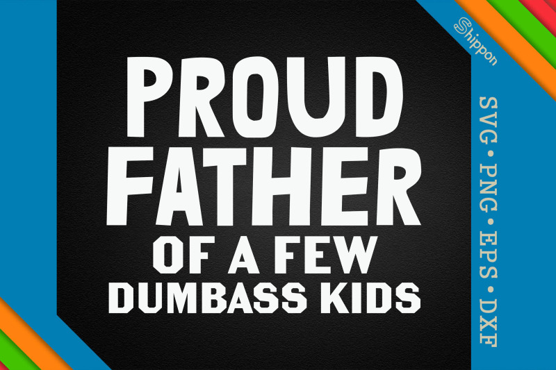 proud-father-of-a-few-dumbass-kids