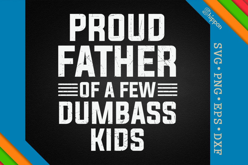 proud-father-of-a-few-dumbass-kids