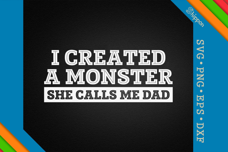 i-created-a-monster-she-calls-me-dad