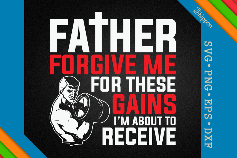 father-forgive-me-for-these-gains-dad