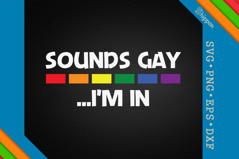 sounds-gay-i-039-m-in-lgbtq-proud