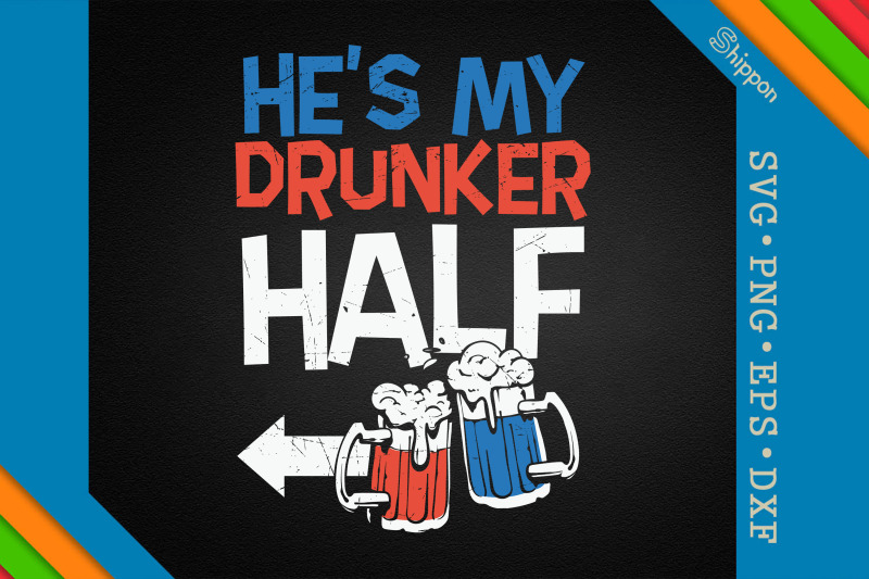 he-039-s-my-drunker-half-4th-of-july-usa