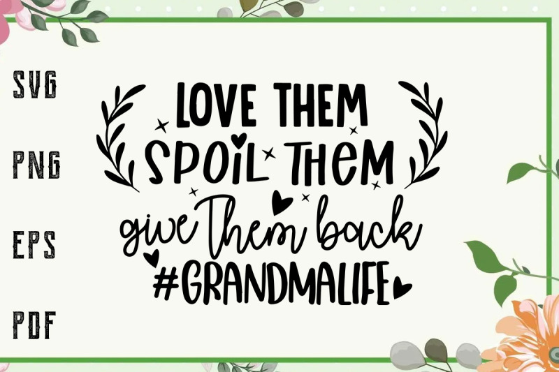 love-them-spoiled-them-grandma-life-svg-family-svg-file-for-cricut