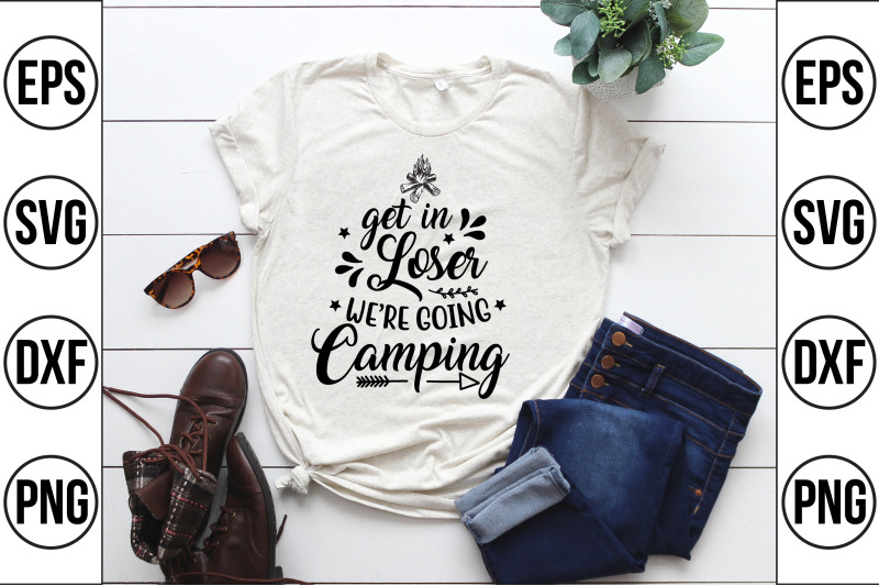 get in loser we're going camping svg cut file SVG PNG EPS DXF File