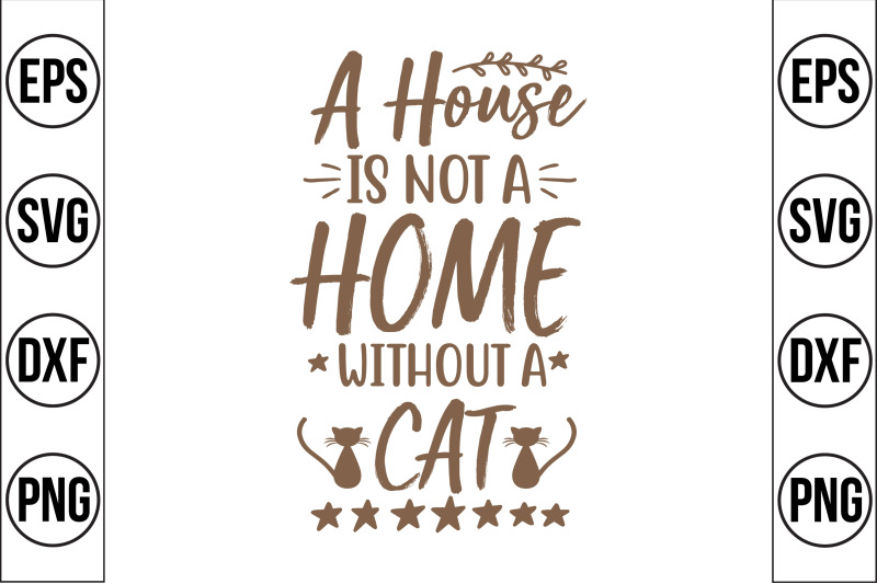 a-house-is-not-a-home-without-a-cat-svg-cut-file