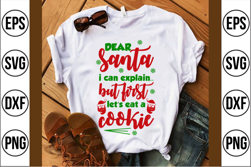 dear-santa-i-can-explain-but-first-let-039-s-eat-a-cookie-svg-cut-file