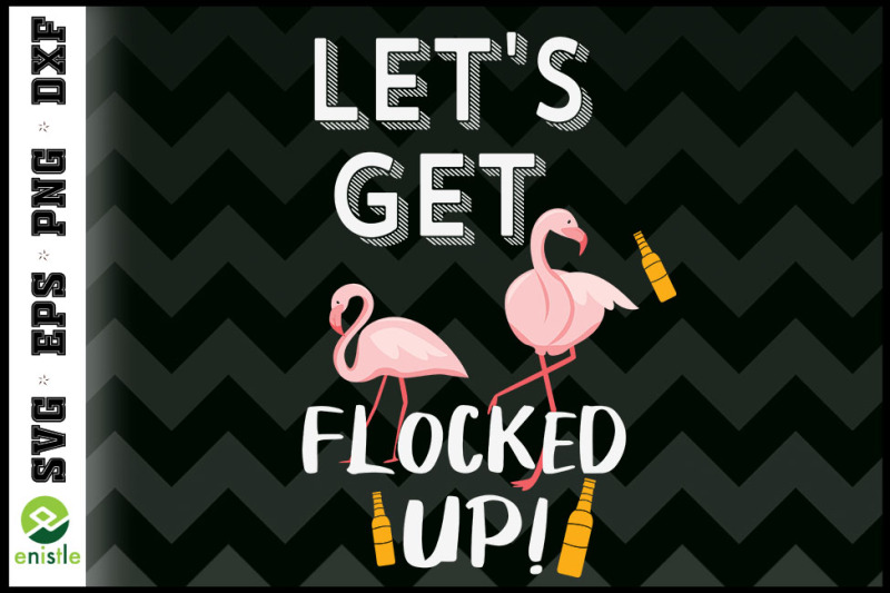 let-039-s-get-flocked-up-funny-flamingo