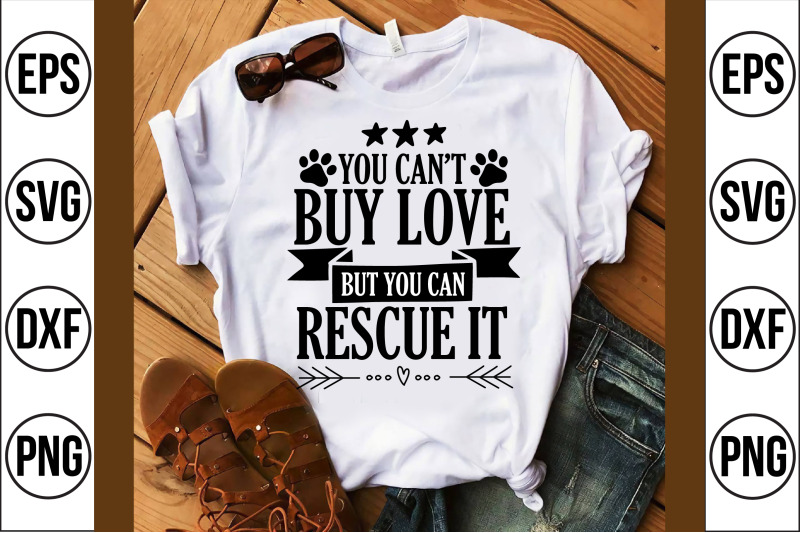 you-can-039-t-buy-love-but-you-can-rescue-it-svg-cut-file