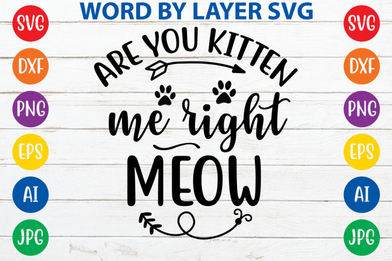 are-you-kitten-me-right-meow-svg-cut-files