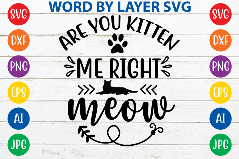 are-you-kitten-me-right-meow-svg