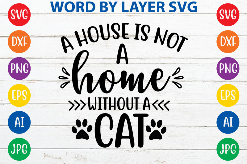 a-house-is-not-a-home-without-a-cat-svg